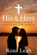 His & Hers: Meeting the Biological, Emotional, and Spiritual Needs of Men and Women